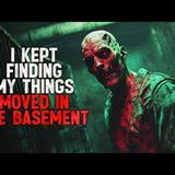 "I Kept Finding My Things Moved in the Basement" Creepypasta