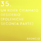 35 - Un rider chiamato Desiderio (polemiche seconda parte)