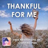 Loving Yourself | 🙏  Thankful For Me 💚 | Self Care Mindfulness Meditation