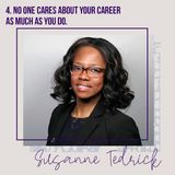 No one cares about your career as much as you do. An interview with Susanne Tedrick.
