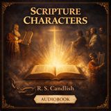 Scripture Characters (Full Audiobook) | Biblical Figures, Faith & Moral Lessons | R.S. Candlish Part 1
