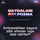 Avtomobildən bayıra zibil atanlar niyə belə edirlər?