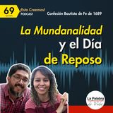 Ep. 69 La MUNDANALIDAD y el Día de Reposo