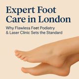 Expert Foot Care in London Why Flawless Feet Podiatry  Laser Clinic Sets the Standard