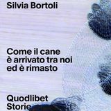 Silvia Bortoli "Come il cane è arrivato tra noi ed è rimasto"