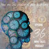 Episode 36 - You are the creator of your own time