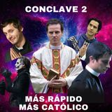 Cónclave 2: Más rápido, más católico