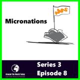 Around the World Today Series 3 Episode 8 - Micronations