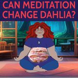 Can Meditation Change Dahlia?