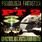 PT 2 - Pseudologia Fantastica: Alien Peace Treaties, Area 51, Antarctica & the Moon Under Attack (August 25, 2026)