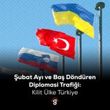 Şubat ayı ve baş döndüren diplomasi trafiği: Kilit ülke Türkiye