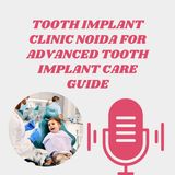 Tooth Implant Clinic Noida For Advanced Tooth Implant Care Guide