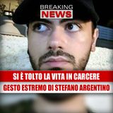 Stefano Argentino si è tolto la vita in carcere: cosa è successo davvero?