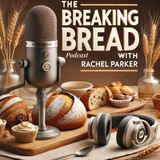 Breaking Bread Podcast with Rachel Parker: The Secret to an Insta-Worthy Open Crumb