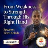 FROM WEAKNESS TO STRENGTH THROUGH HIS RIGHT HAND