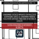 CONDOMINIO: DISTACCO IMPIANTO CENTRALIZZATO - SOSPENSIONE SERVIZI AL CONDOMINIO MOROSO - CATASTO - Martedì 05 Dicembre 2017 - ore 7.15 #sveg