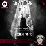 Something Other Than This  (Adefemi Fagite) - Part1