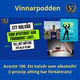 Avsnitt 100. Ett halvår som alkoholfri (allting har blivit bättre)