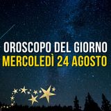 Oroscopo e classifica di Mercoledì 24 agosto