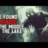 "We Found a House in the Middle of the Lake" Creepypasta
