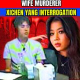Brutal Wife Murderer Xichen Yang Police Interrogation