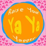 Raise Your Ya Ya Yapper 2/7/25