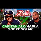 CAPITÁN ALO ROMPE EL SILENCIO SOBRE SOLAR DE LUIS POLONIA: “NO LO QUIERO”