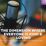 The Dimension Where Everyone Is Kind & Loving