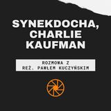 Synekdocha, Charlie Kaufman [ft. reż. Paweł Kuczyński]
