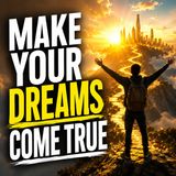 Make your DREAMS Come True | MOTIVATIONAL