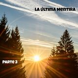 La última mentira | Parte 3