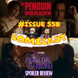 Issue 558: The Penguin Ep. 1 & Agatha All Along Ep. 1 & 2 Spoiler Reviews