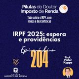 PDIR Ep. 204 – IRPF 2025 – Espera e providências