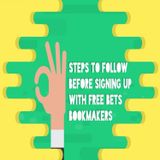 3 Steps To Follow Before Signing Up With Free Bets Bookmakers