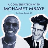 A Conversation with Mohamet Mbaye - Sephora Squad 2023 - Ep. 76