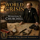 The World Crisis, Volume 1 by Winston S. Churchill | World War I History Audiobook | Read by Ty Lasky Part 1