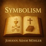 Symbolism – Johann Adam Möhler | Classic Theological Insights Part 1
