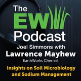 The EW Podcast - Joel Simmons with Lawrence Mayhew - Insights on Soil Microbiology and Sodium Management
