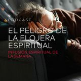 El Peligro de la Flojera Espiritual