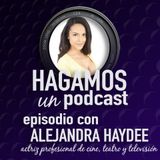 Episodio 7 || Alejandra Haydee || Actriz Mexicana