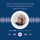Jade Guerra Reveals the Link Between Chiropractic and Immune Health