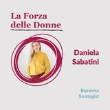 02.08 La Forza delle Donne - Intervista a Daniela Sabatini, Business Strategist