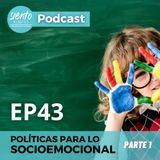 EP43: POLÍTICAS PARA LO SOCIOEMOCIONAL (PARTE 1)