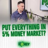 Should I Put Everything In A 5% Money Market?