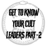 Episode 2 - Get To Know Your Cult Leaders Part 2