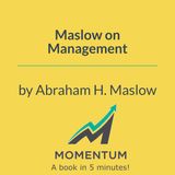 Maslow on management: Why the best management is "enlightened management" (Abraham H. Maslow)