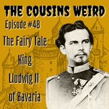 Episode # 48: The Fairy Tale King Ludwig II of Bavaria