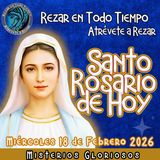 SANTO ROSARIO DE HOY, MIERCOLES 18 DE FEBRERO 2026 🌹 MISTERIOS GLORIOSOS