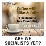 Are We Socialists Yet? (ep 347)