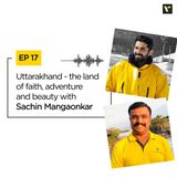 Ep. 17 Uttarakhand - the land of faith, adventure and beauty with Sachin Mangaonkar